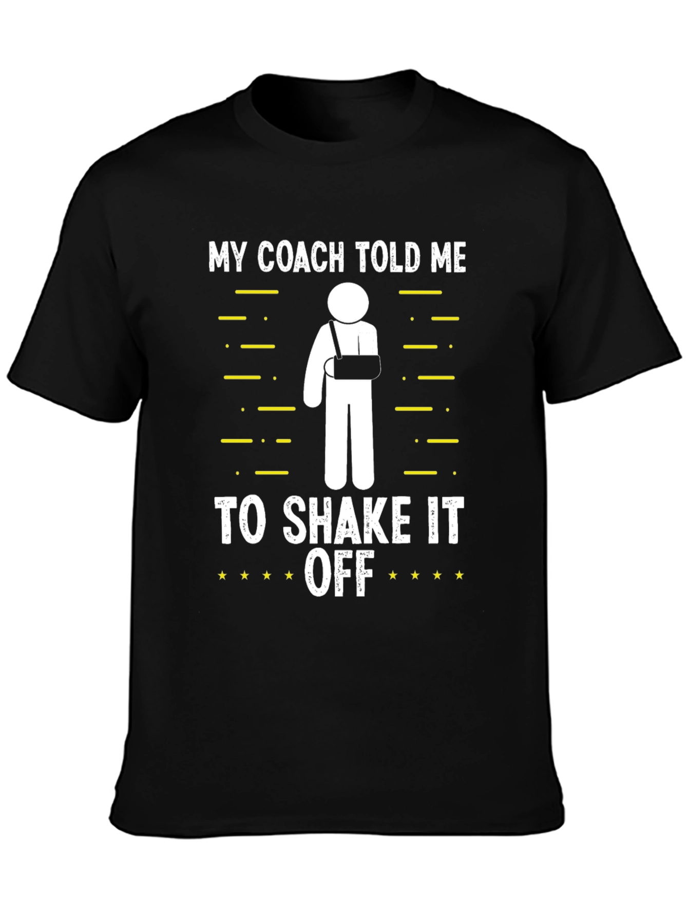 Funny Broken Arm T-Shirt: My Coach Told Me