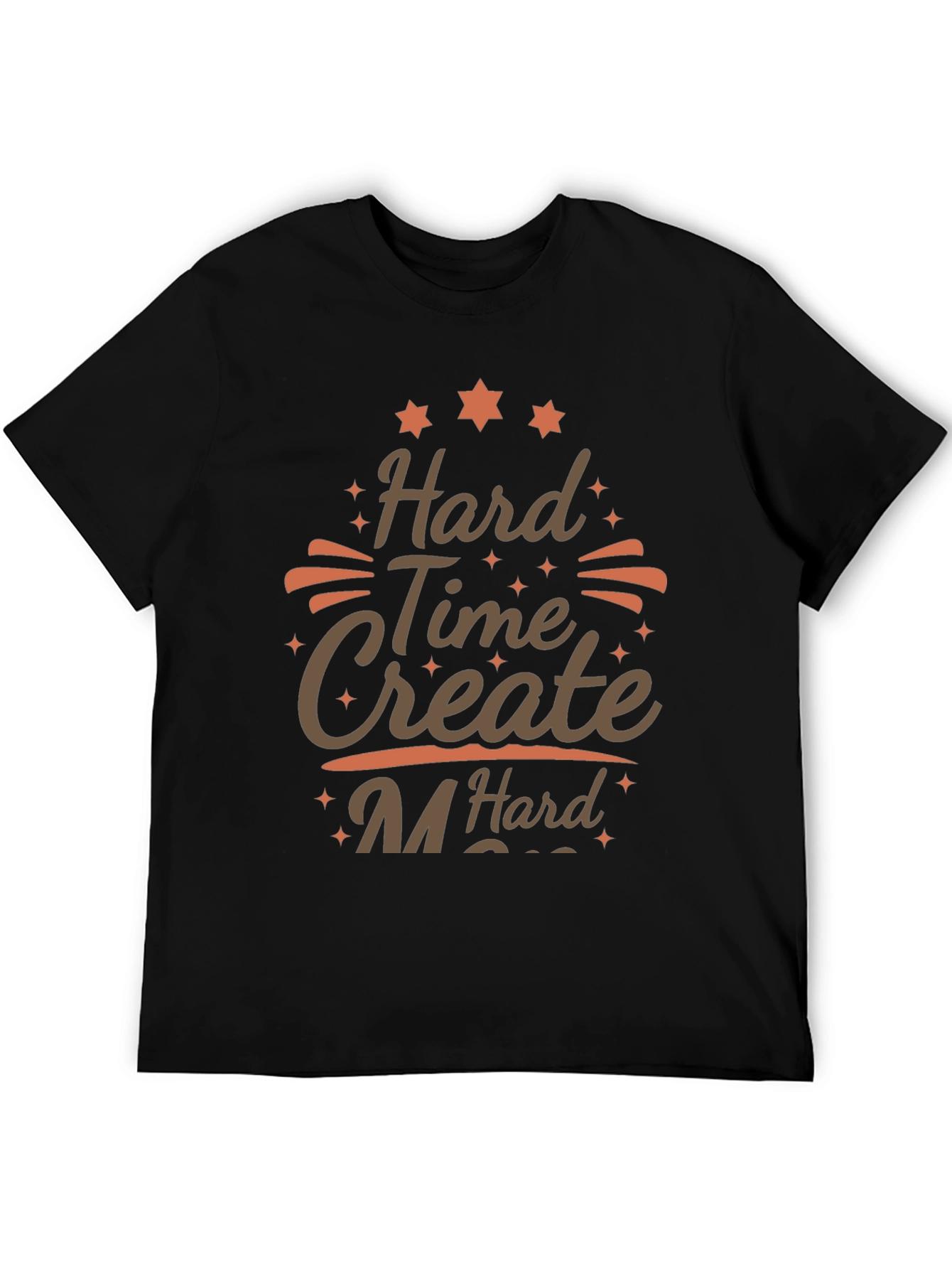 Hard Time Create Hard T-Shirt