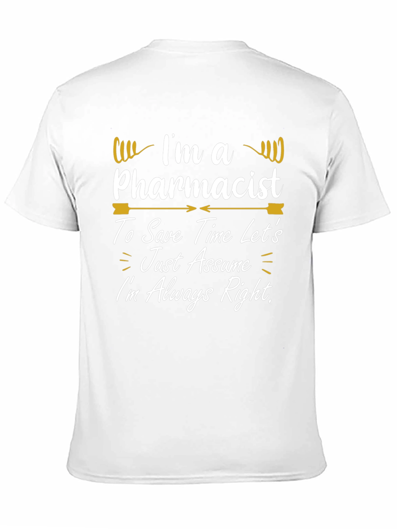 Pharmacist T-Shirt - Im Always Right Funny Gift Tee