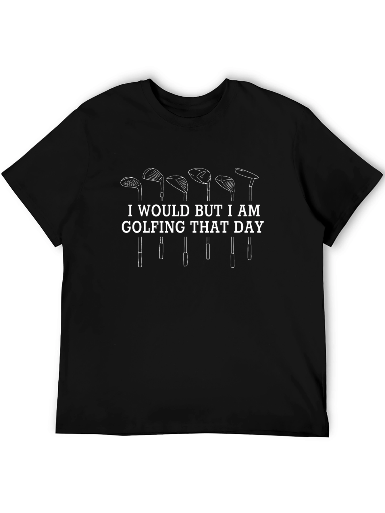 Golfing T-Shirt - I Would But Im Golfing Today