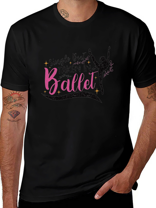 Ballet Lover T-Shirt - Single But Taken In Ballet