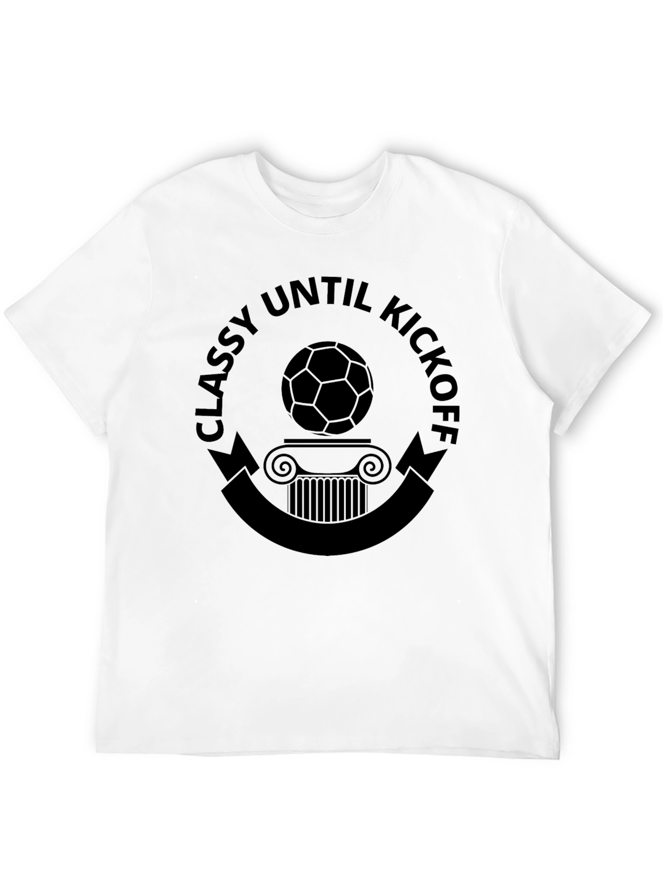 Classy Until Kickoff T-Shirt: Soccer Style