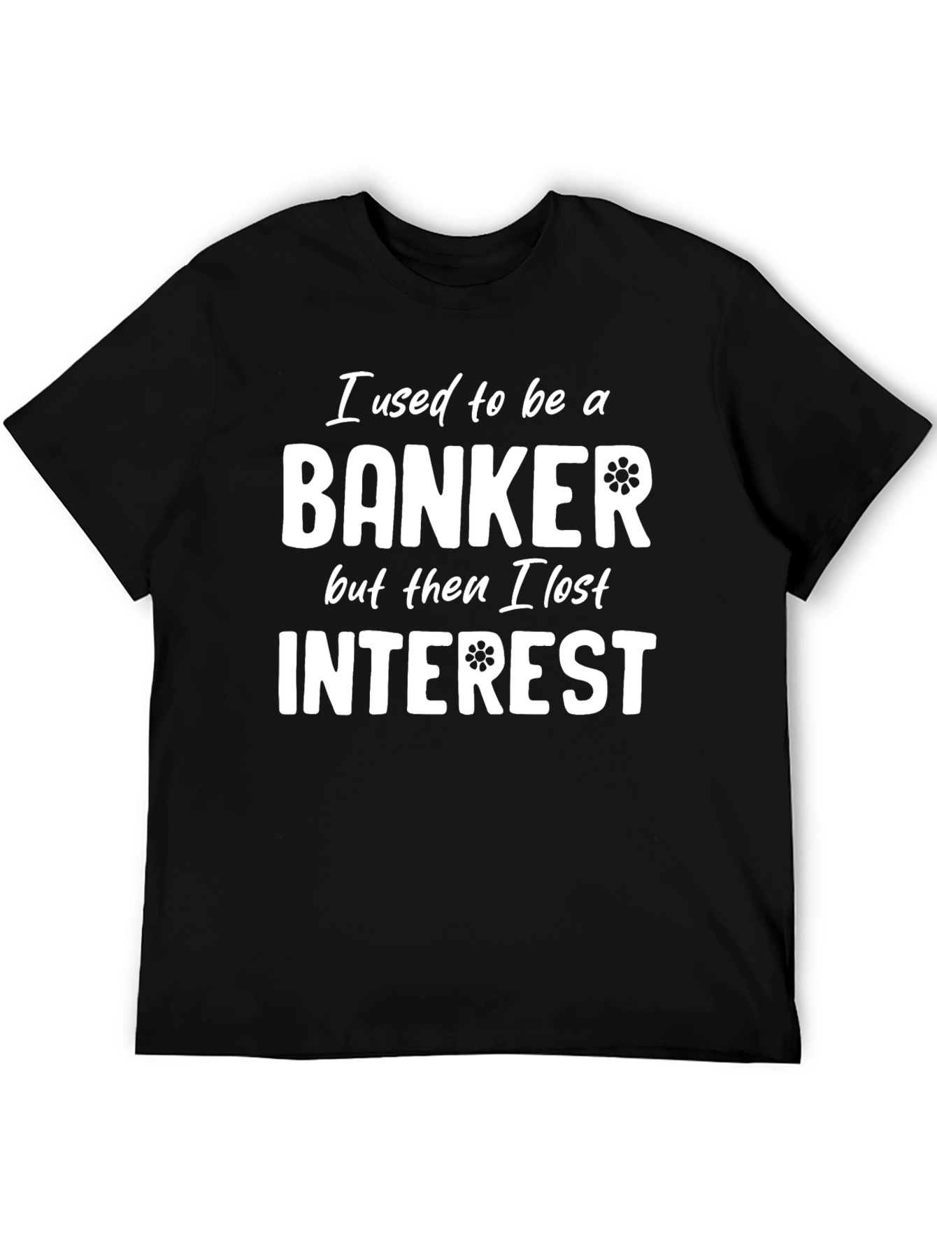 Banker Humor T-Shirt - Lost Interest