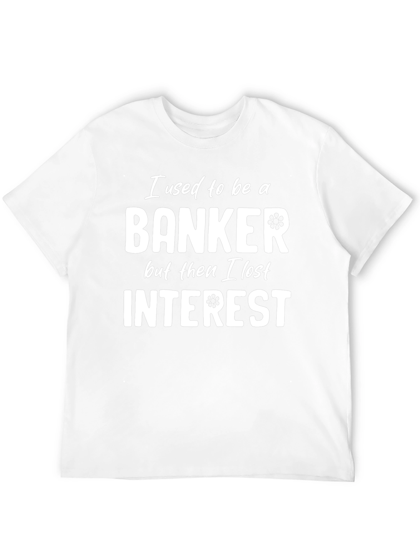Banker Humor T-Shirt - Lost Interest