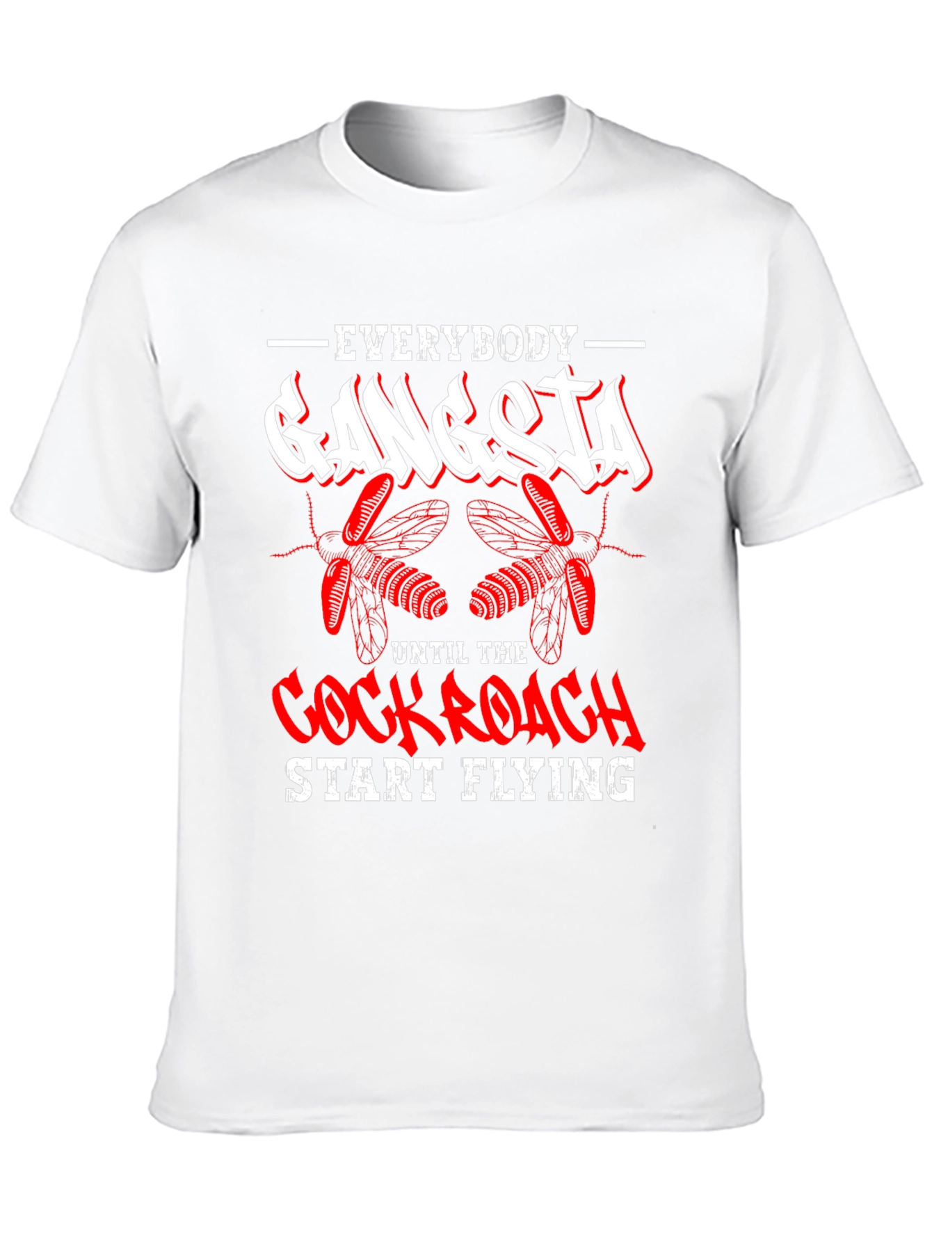 Everybody Gangsta Until Cockroach Start Flying T-Shirt