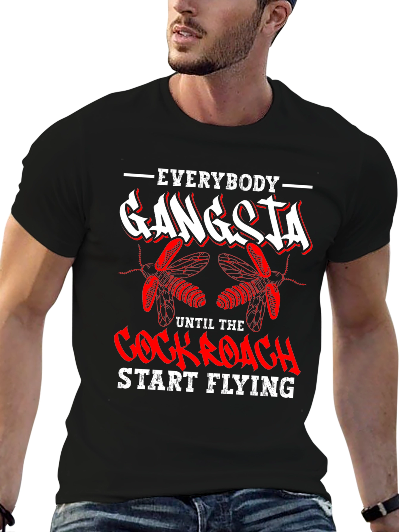 Everybody Gangsta Until Cockroach Start Flying T-Shirt