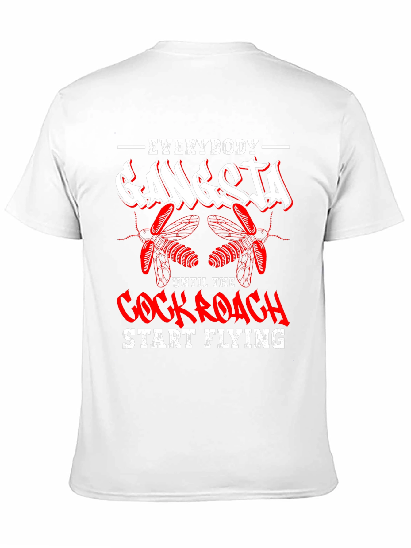 Everybody Gangsta Until Cockroach Start Flying T-Shirt
