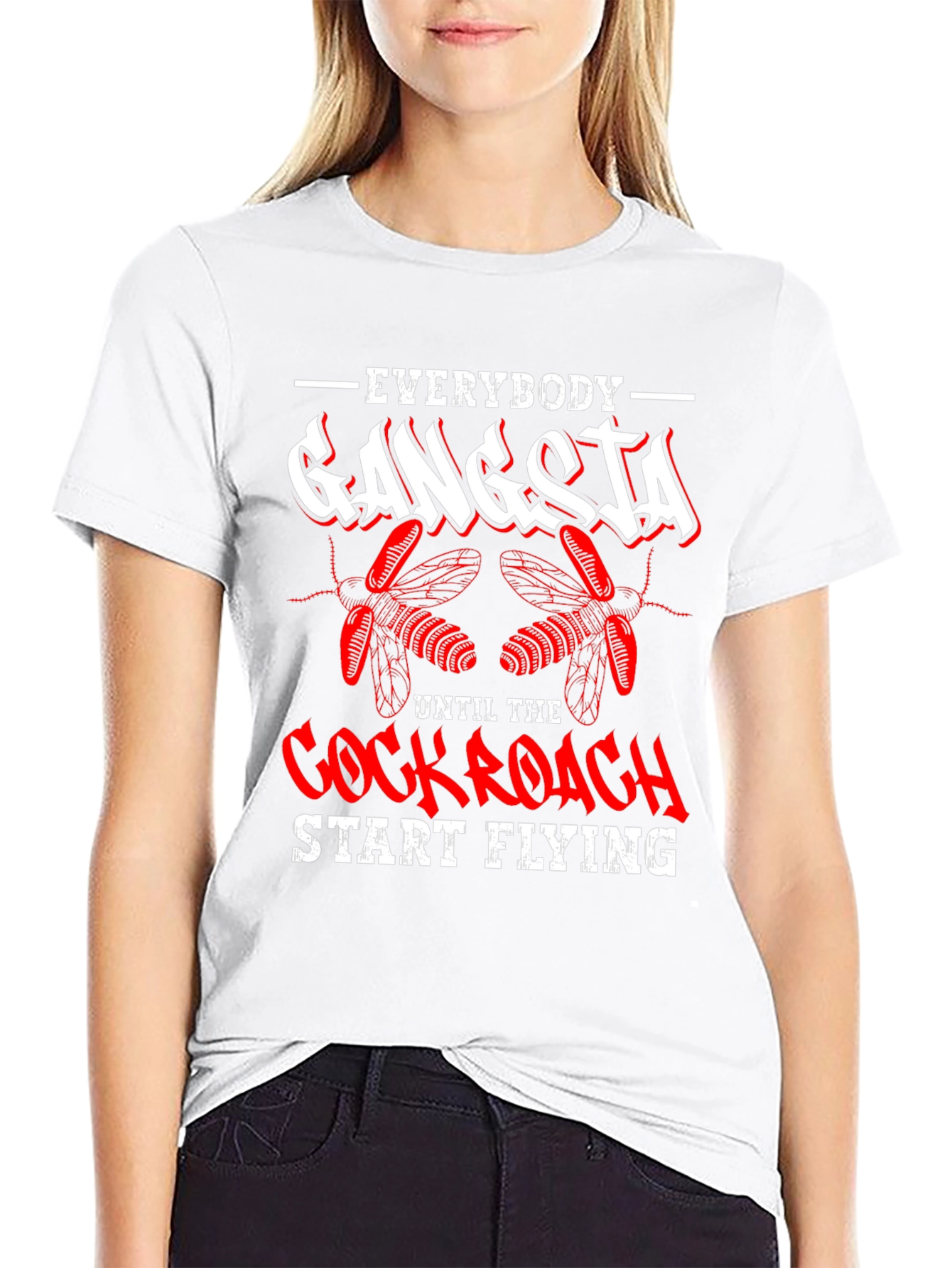 Everybody Gangsta Until Cockroach Start Flying T-Shirt