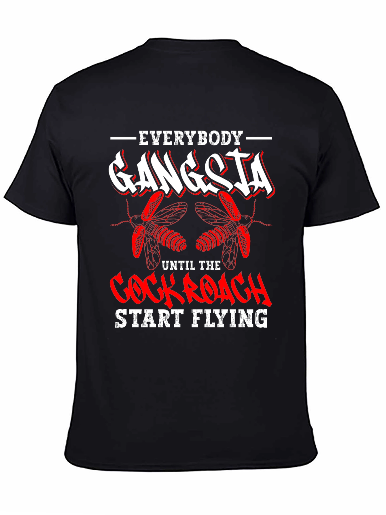 Everybody Gangsta Until Cockroach Start Flying T-Shirt