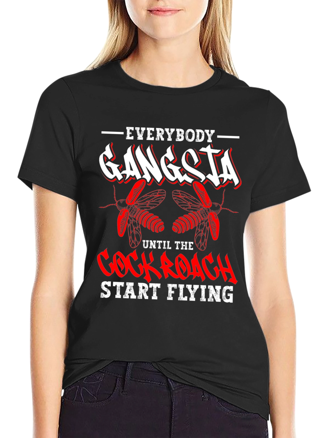 Everybody Gangsta Until Cockroach Start Flying T-Shirt