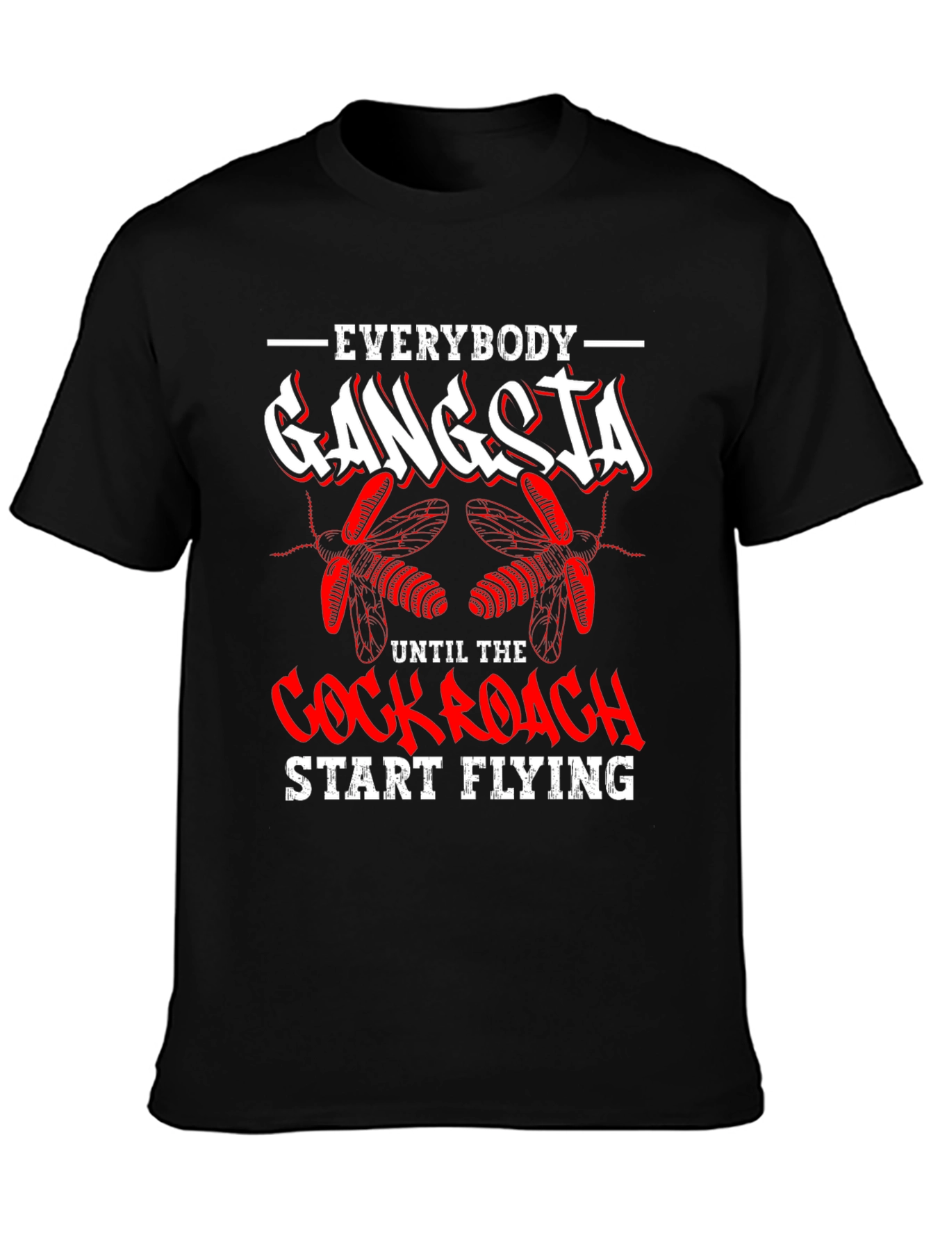 Everybody Gangsta Until Cockroach Start Flying T-Shirt