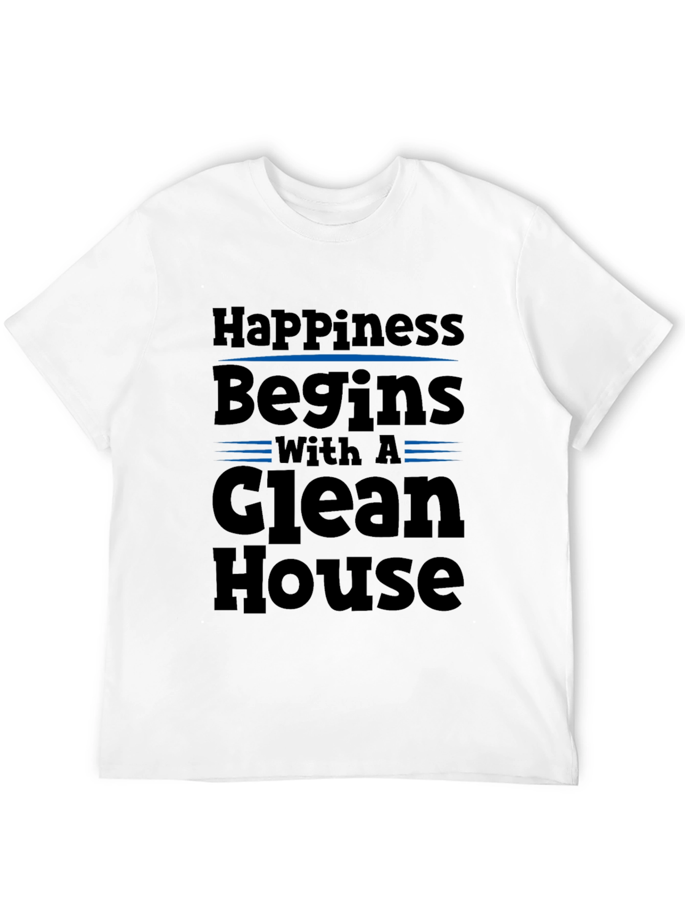 Happiness Begins with a Clean House T-Shirt