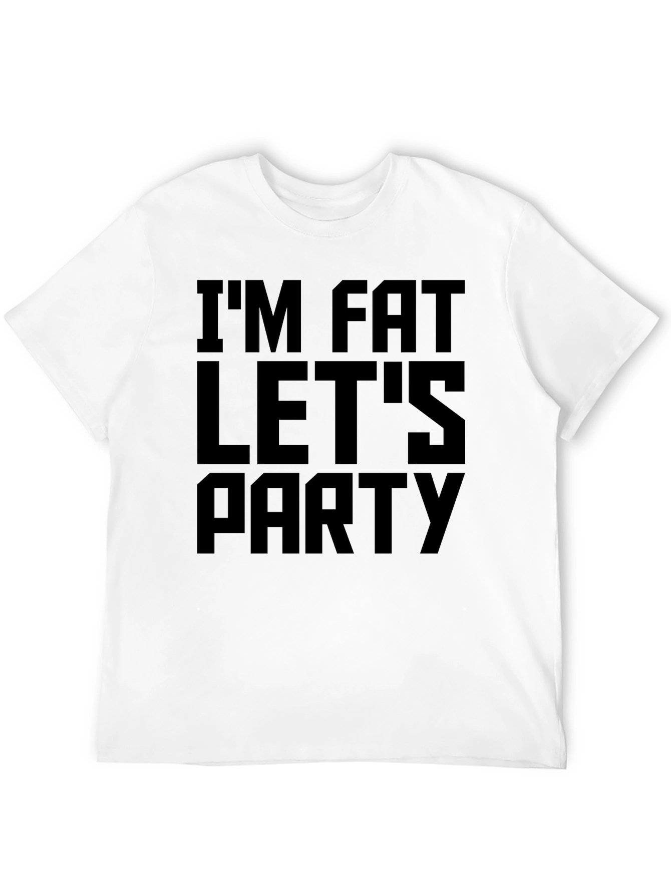 Im Fat Lets Party Funny Graphic T-Shirt