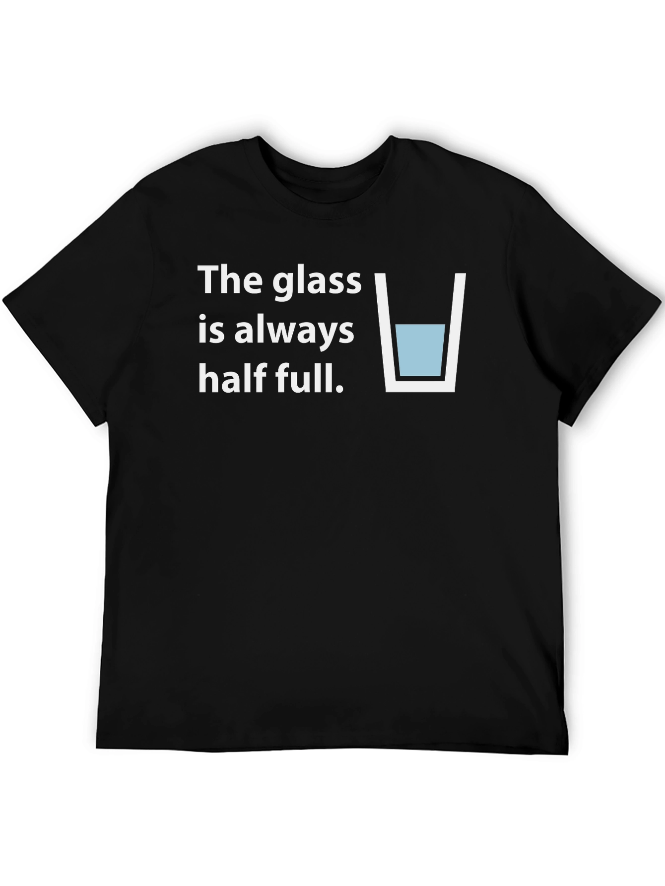 Optimistic T-Shirt: The Glass is Always Half Full
