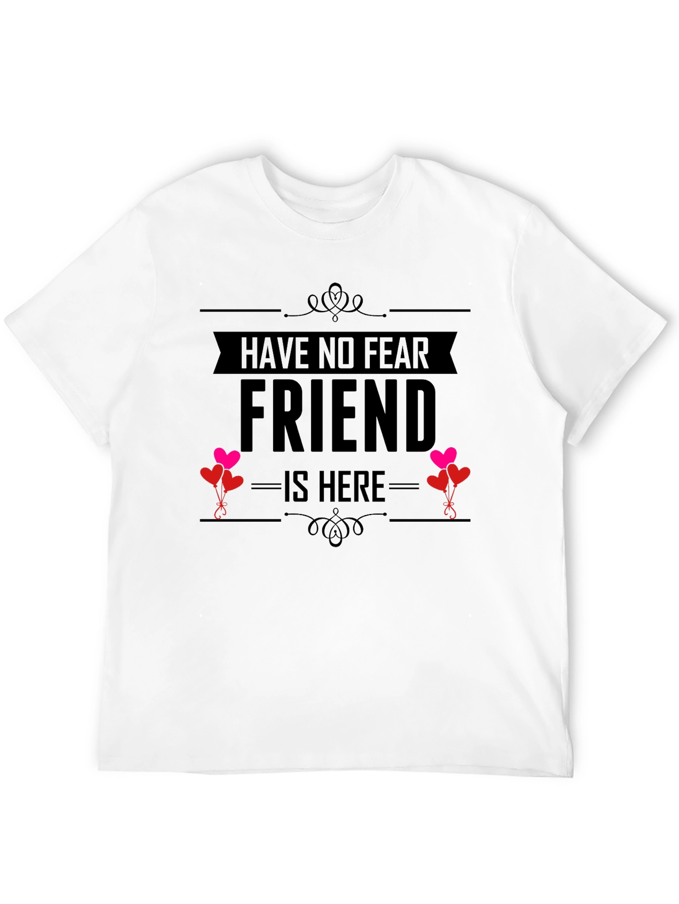 Have No Fear Friend Is Here T-Shirt