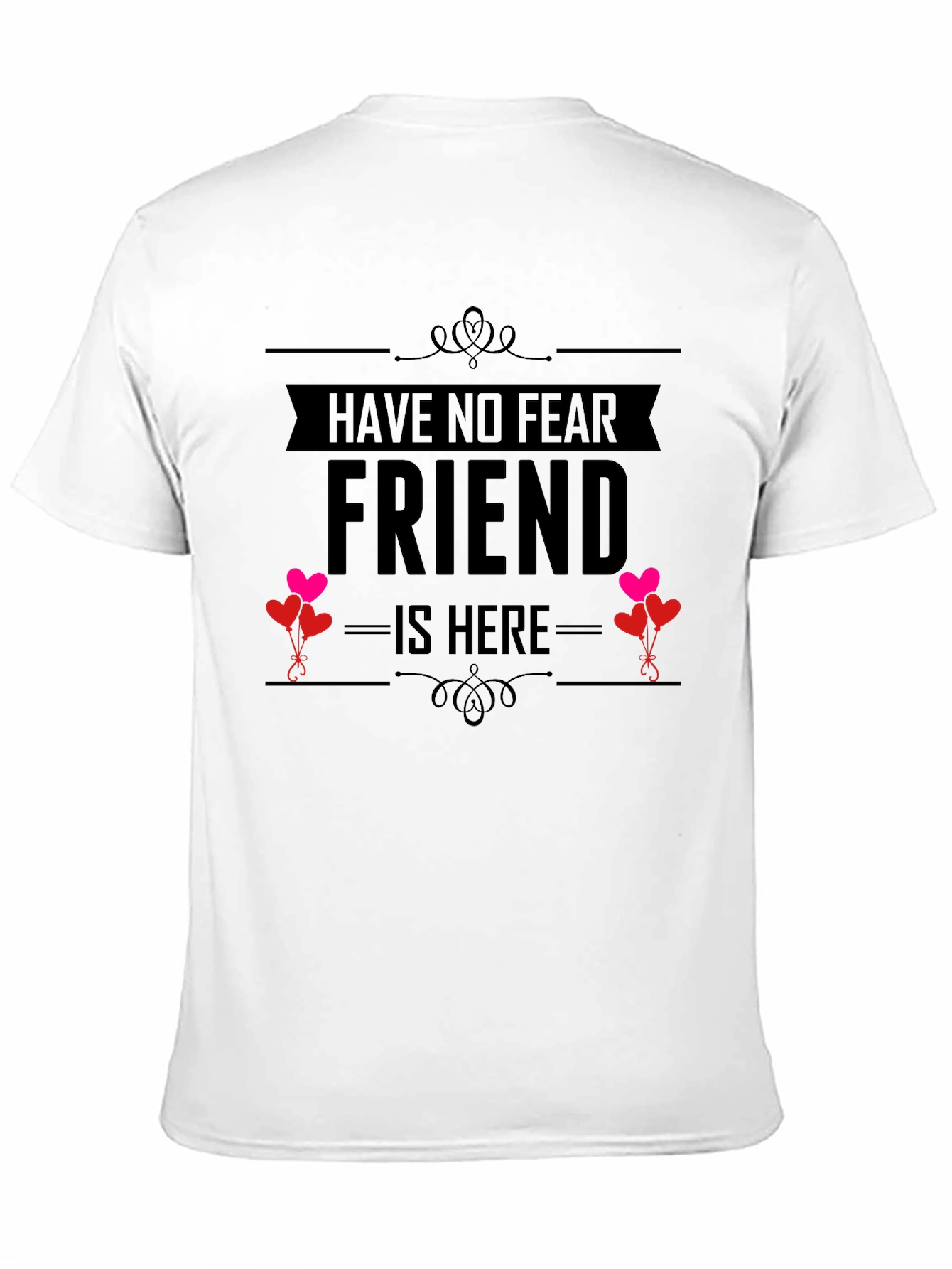 Have No Fear Friend Is Here T-Shirt