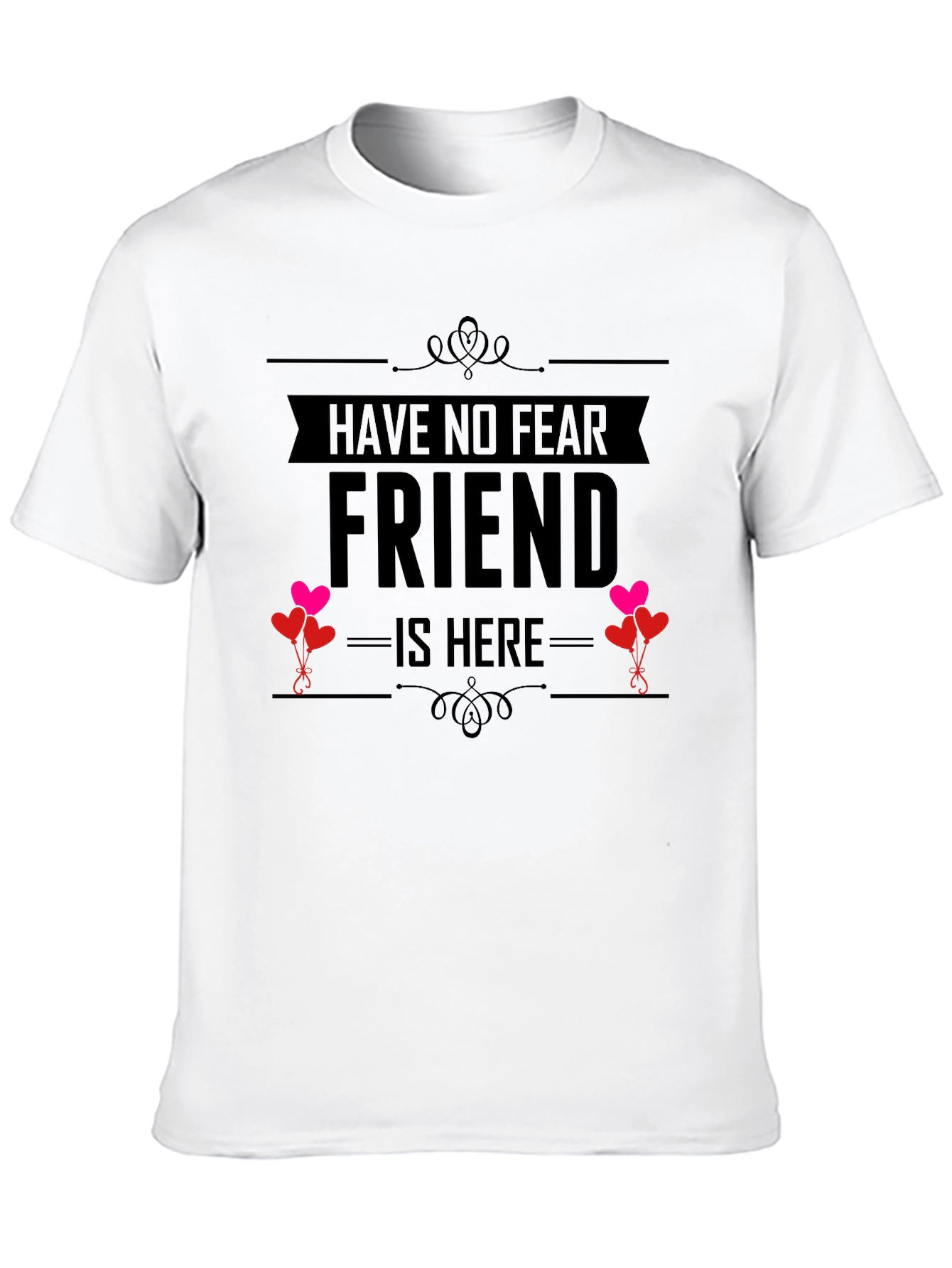 Have No Fear Friend Is Here T-Shirt