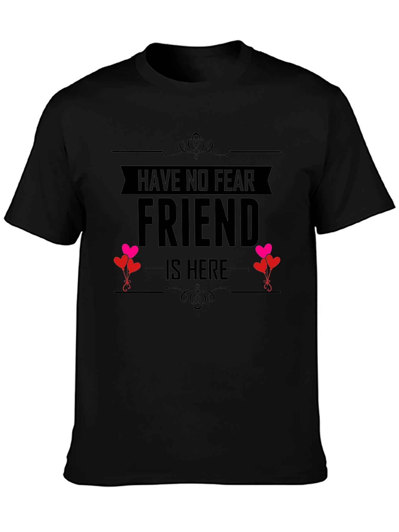 Have No Fear Friend Is Here T-Shirt