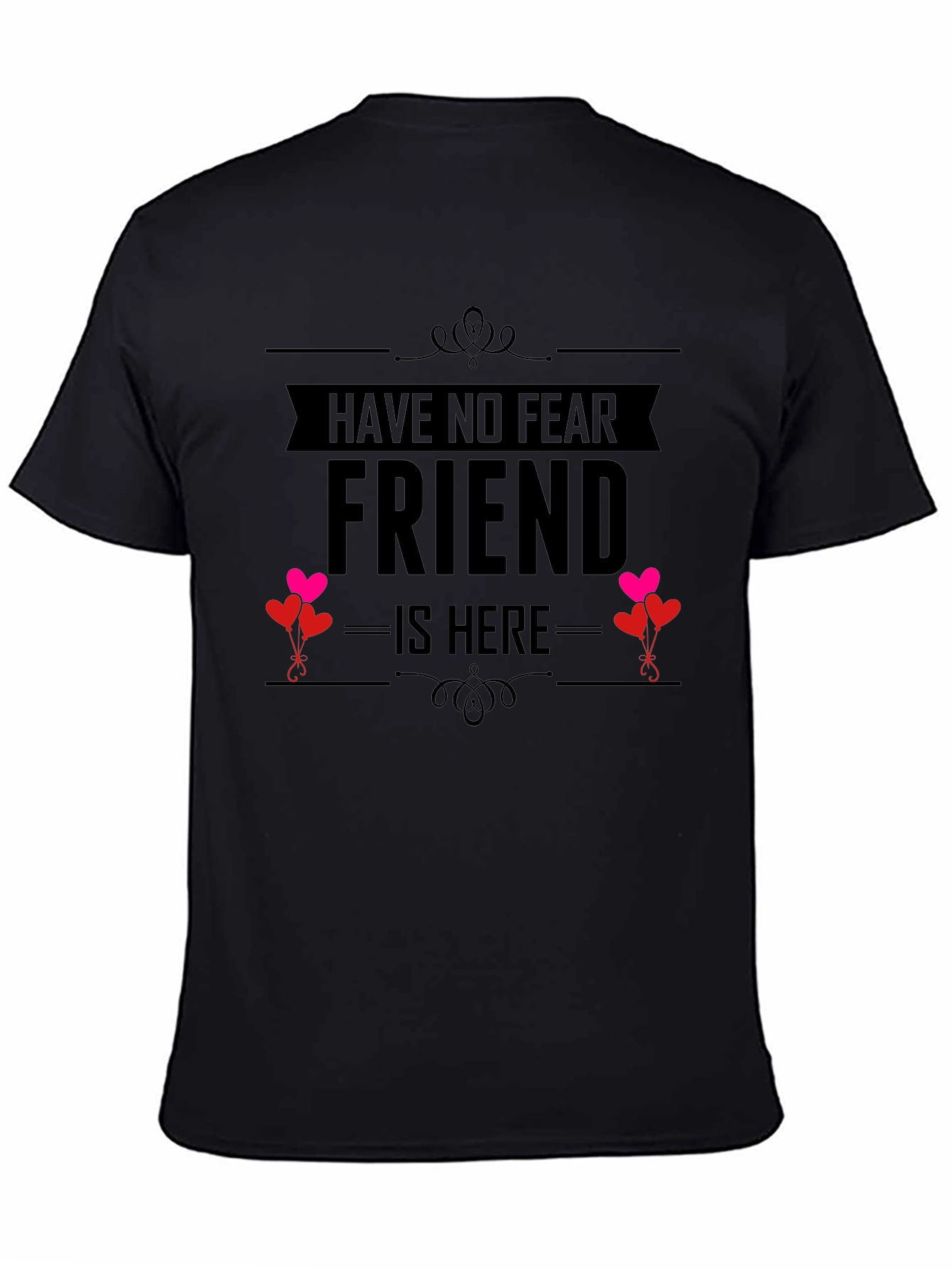 Have No Fear Friend Is Here T-Shirt