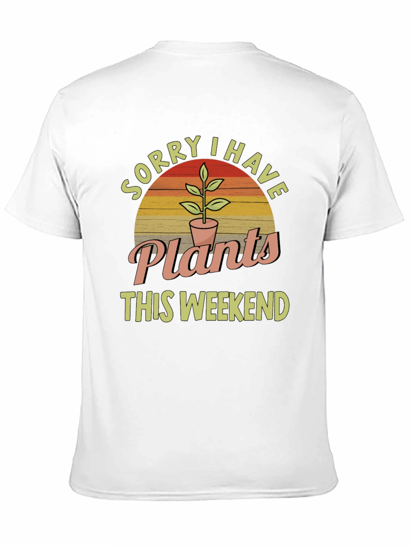 Sorry I Have Plants This Weekend T-Shirt