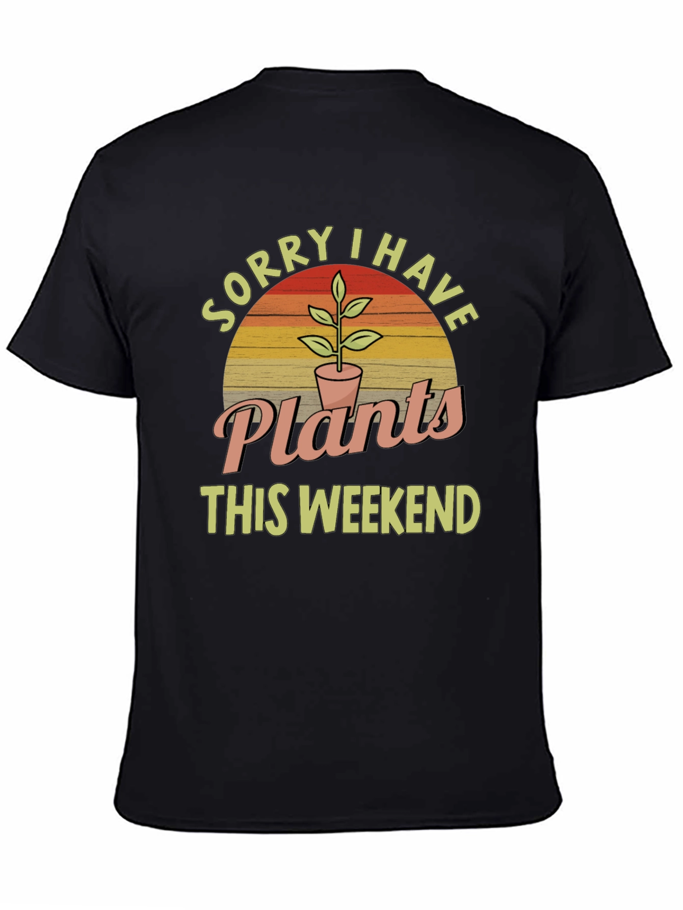 Sorry I Have Plants This Weekend T-Shirt
