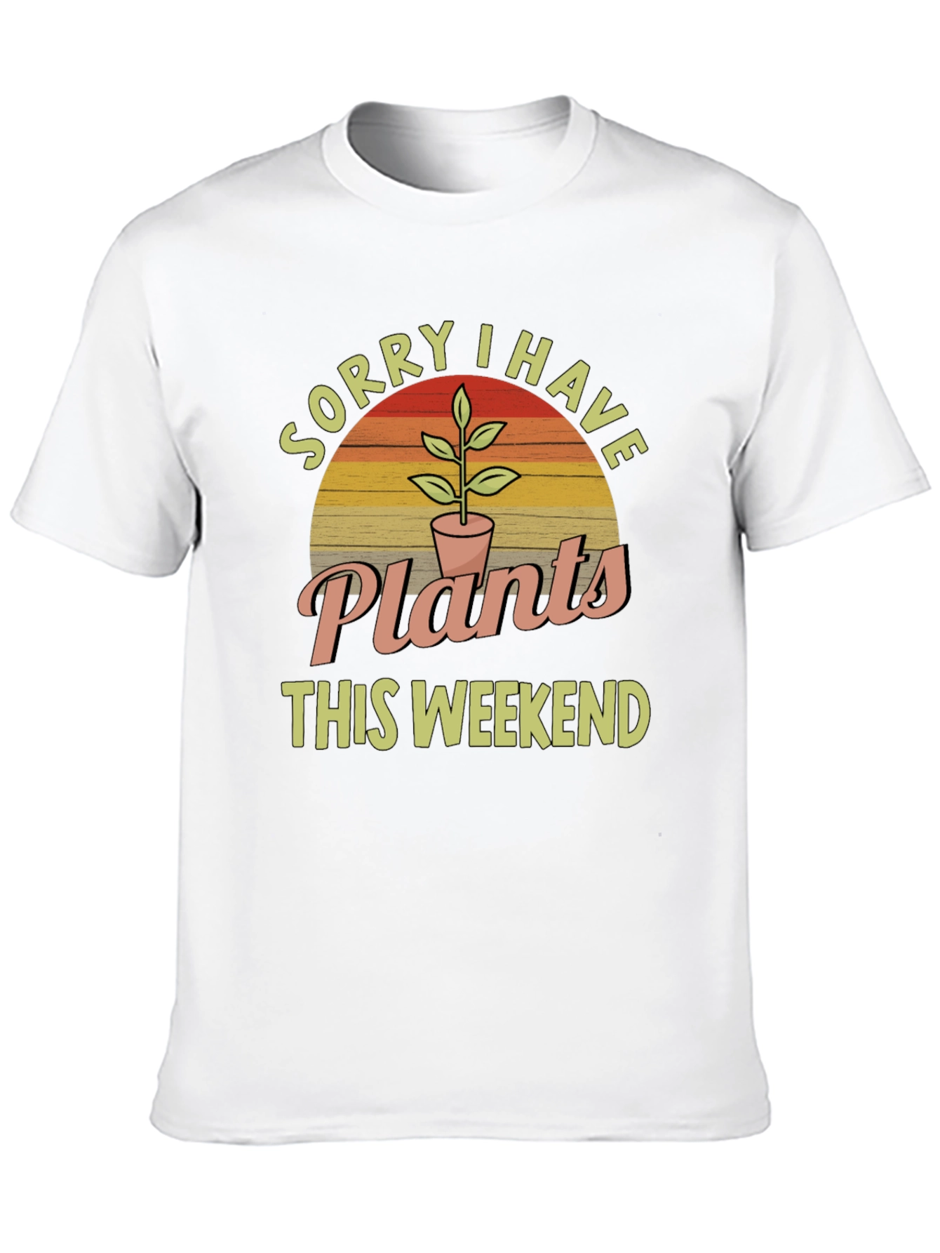 Sorry I Have Plants This Weekend T-Shirt