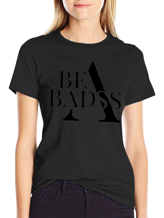 Be Badass T-Shirt - Classic Black Crew Neck