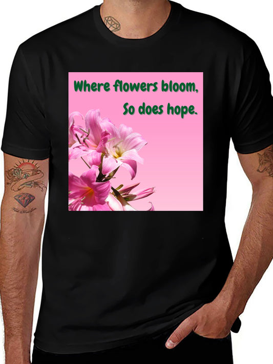 Floral Hope T-Shirt - Where Flowers Bloom Graphic Tee