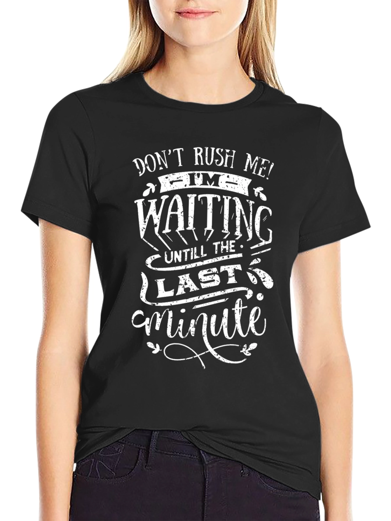 Dont Rush Me T-Shirt - Last Minute Humor