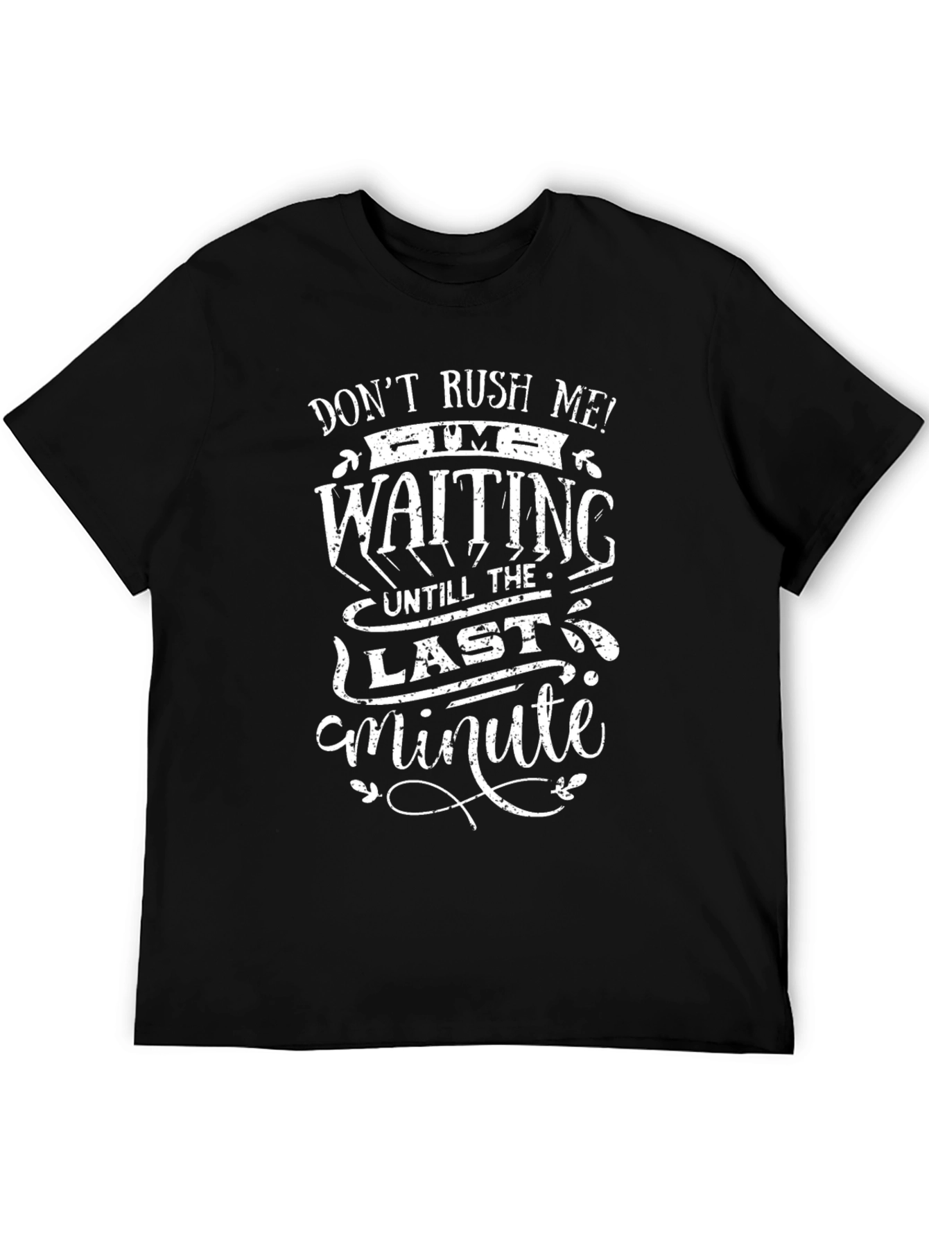 Dont Rush Me T-Shirt - Last Minute Humor
