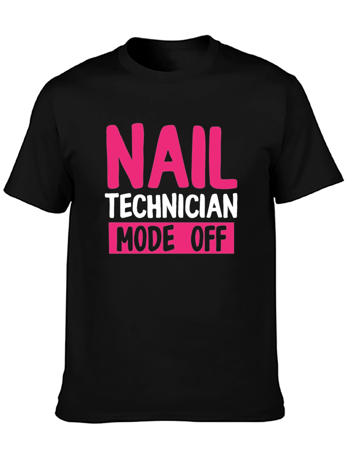 Nail Technician Mode Off Black T-Shirt
