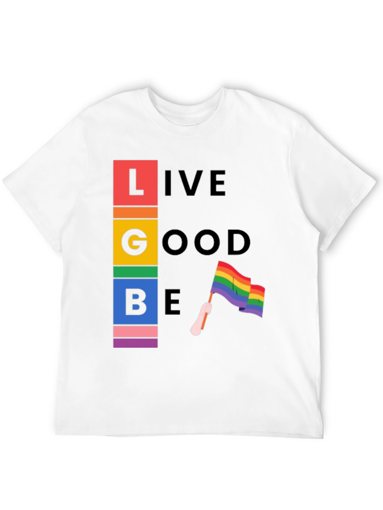LGBT Pride T-Shirt - Live Good Be