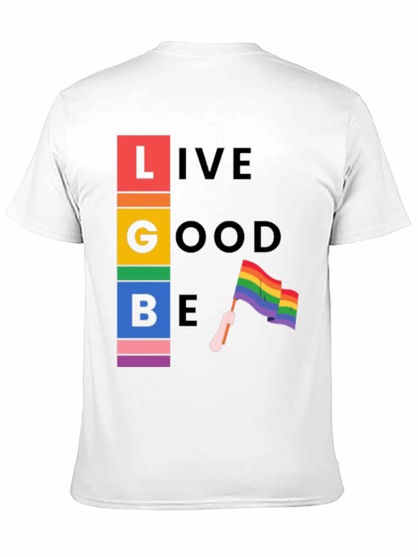 LGBT Pride T-Shirt - Live Good Be