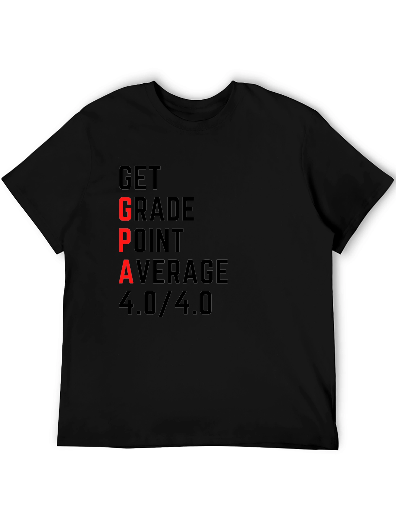 GPA 4.0 T-Shirt - Get Grade Point Average Top