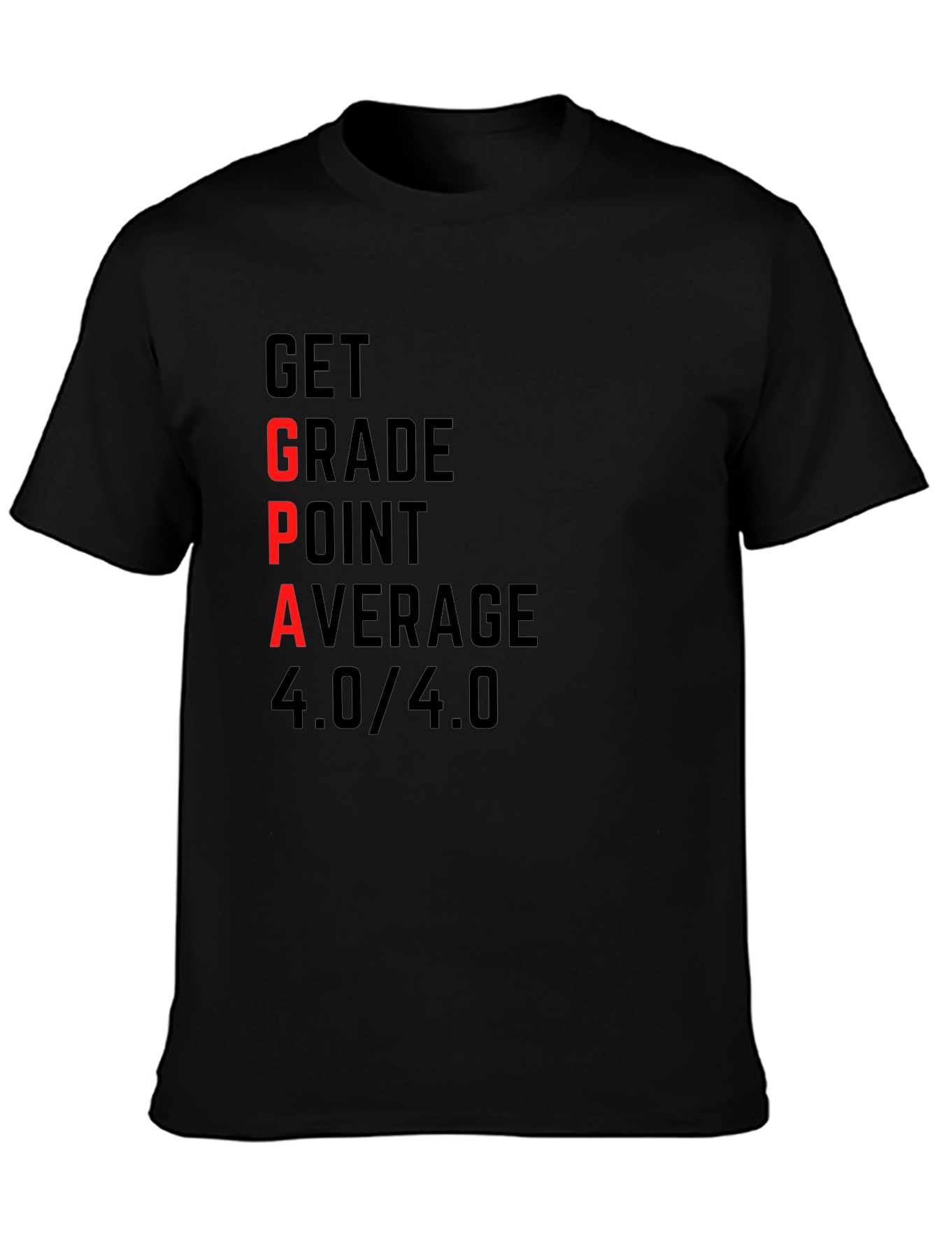 GPA 4.0 T-Shirt - Get Grade Point Average Top