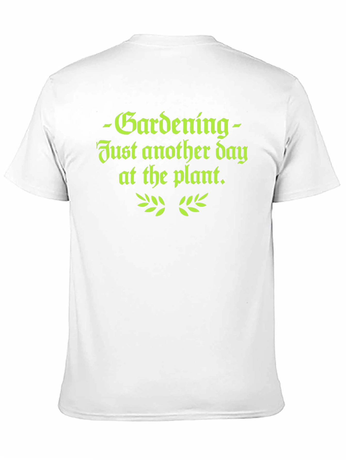 Gardening T-Shirt - Just Another Day at the Plant