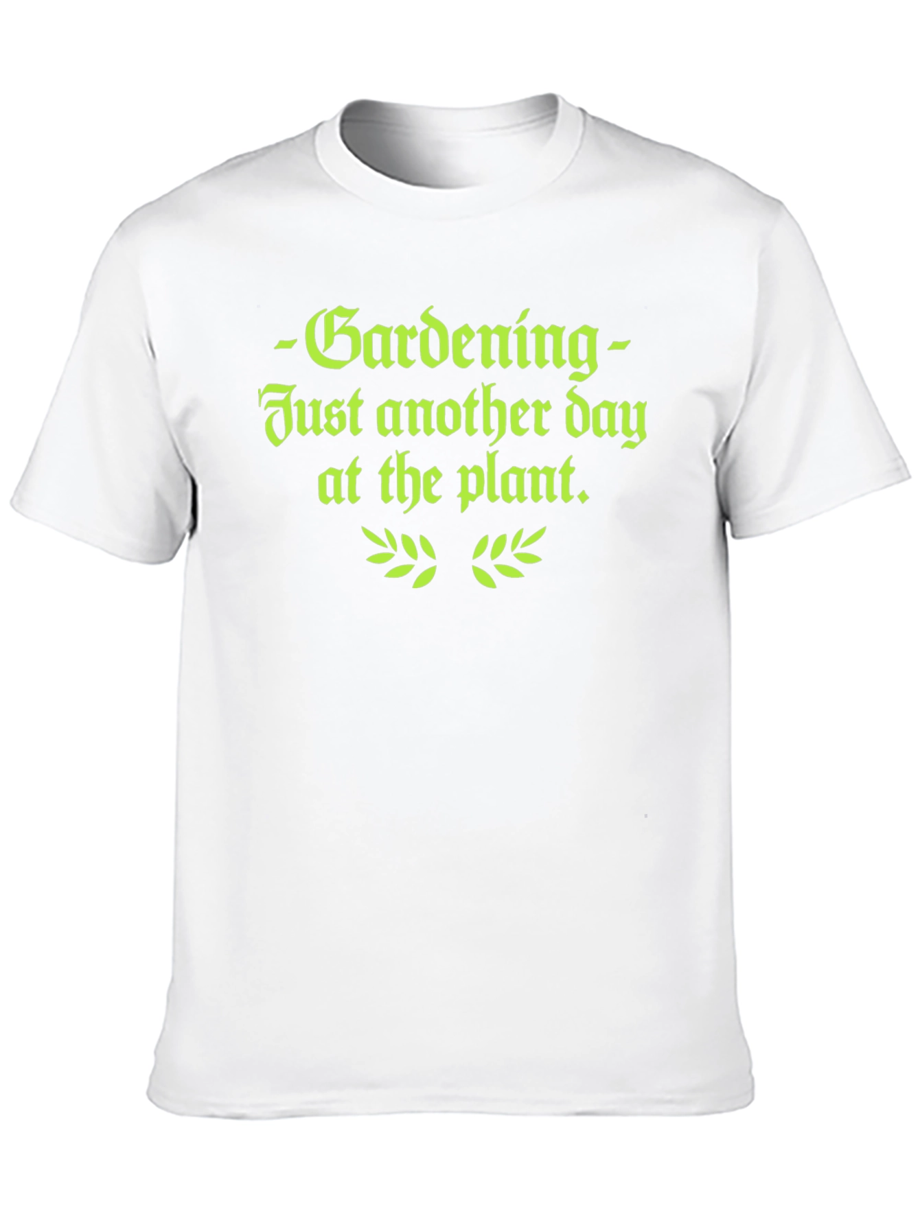 Gardening T-Shirt - Just Another Day at the Plant