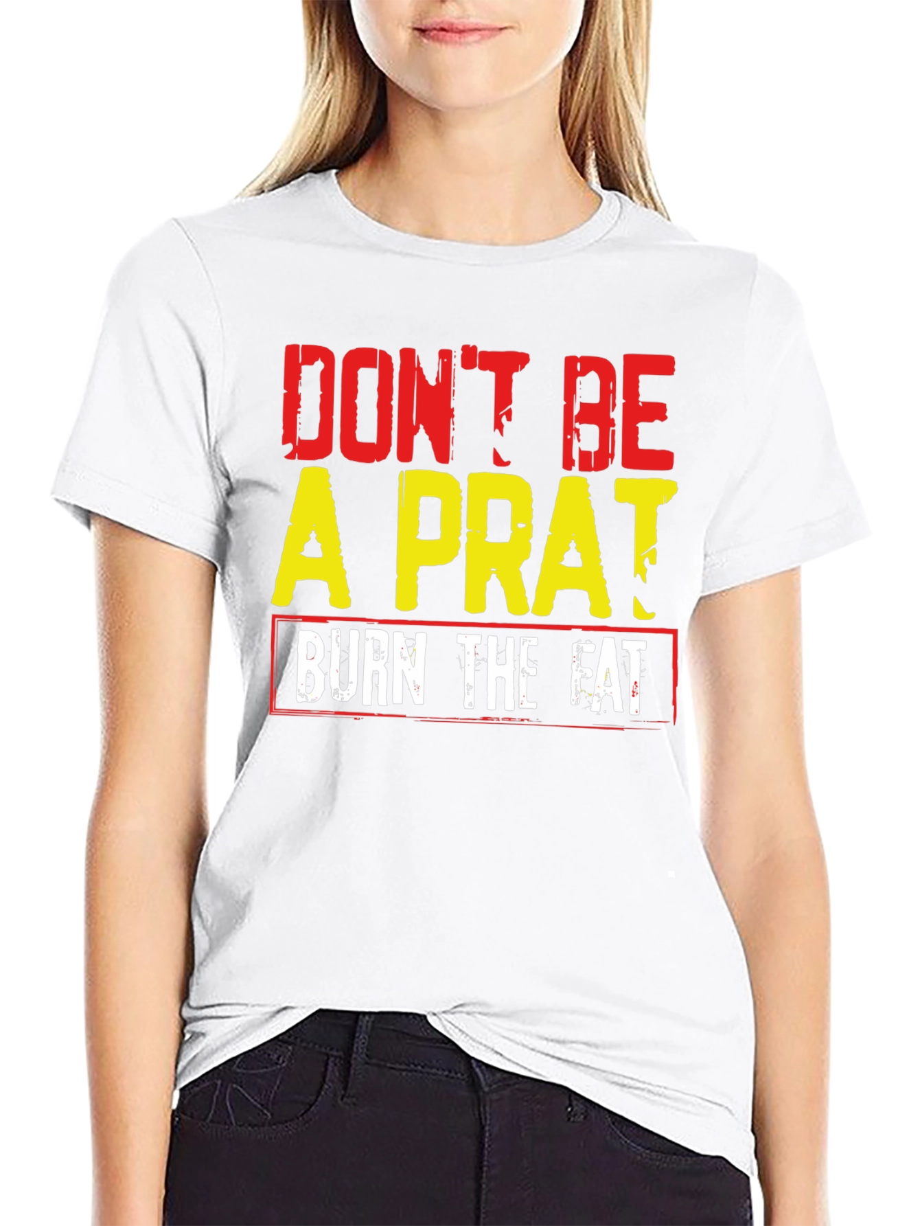Dont Be A Prat Burn The Fat Graphic Tee