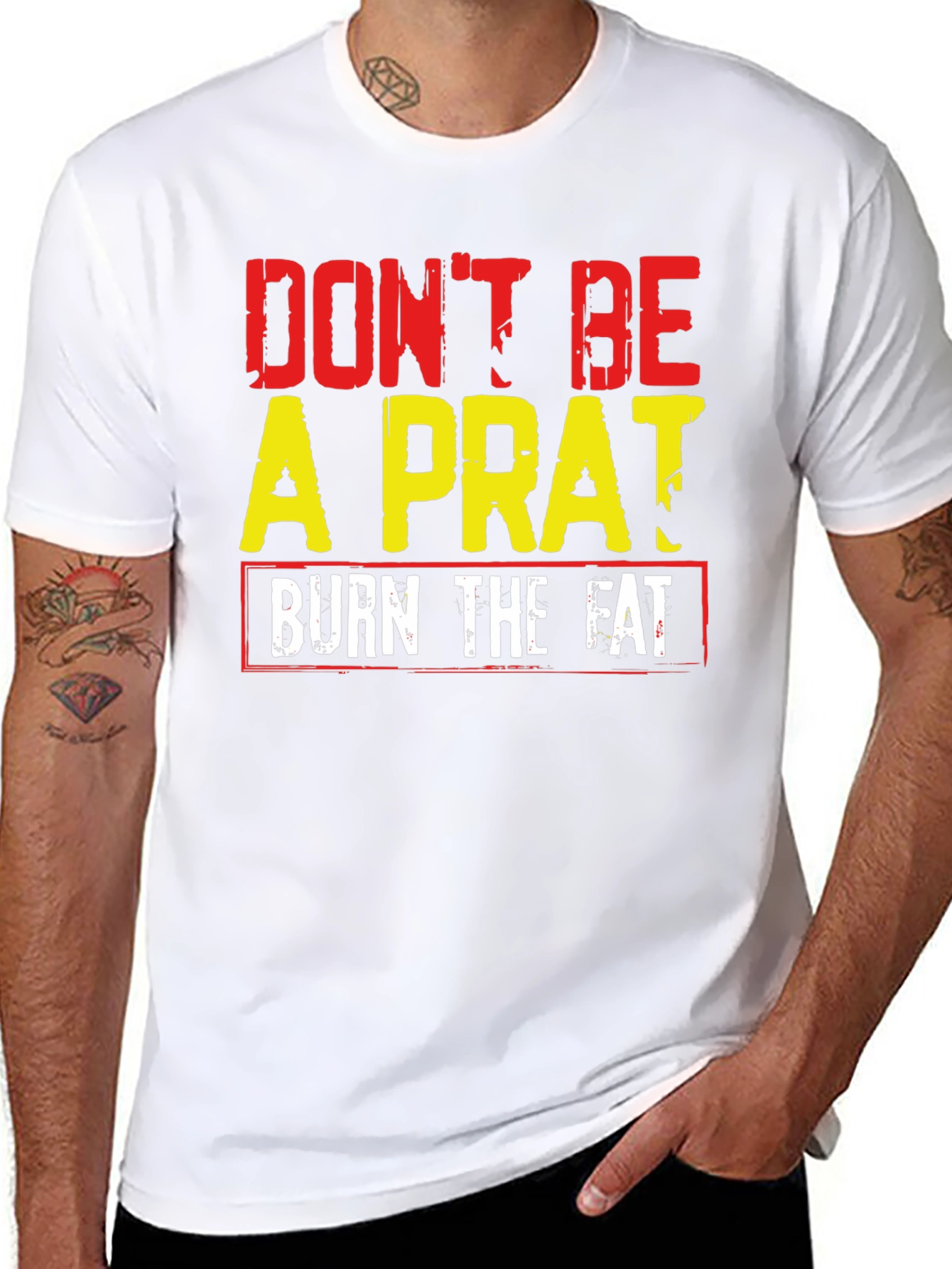 Dont Be A Prat Burn The Fat Graphic Tee