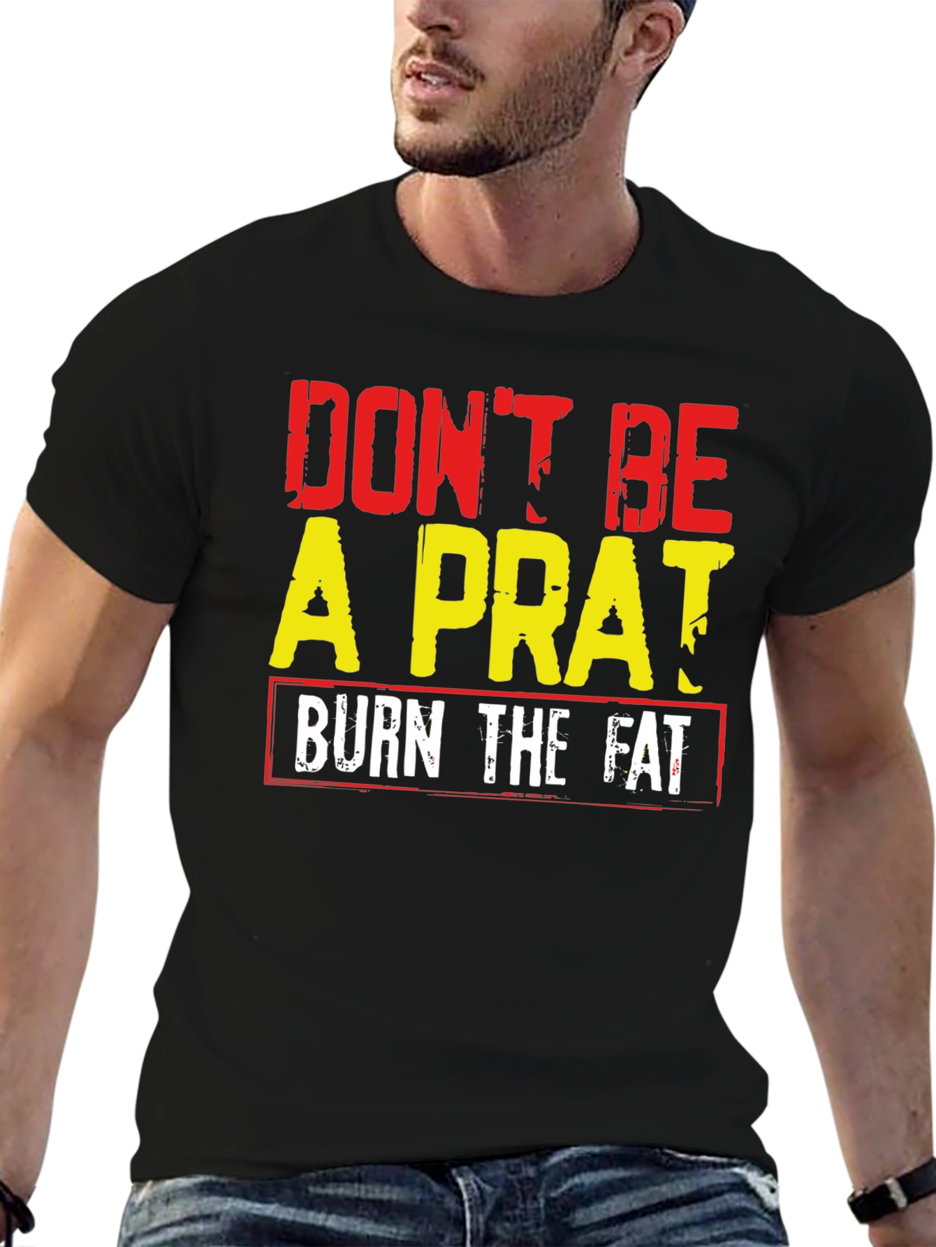 Dont Be A Prat Burn The Fat Graphic Tee