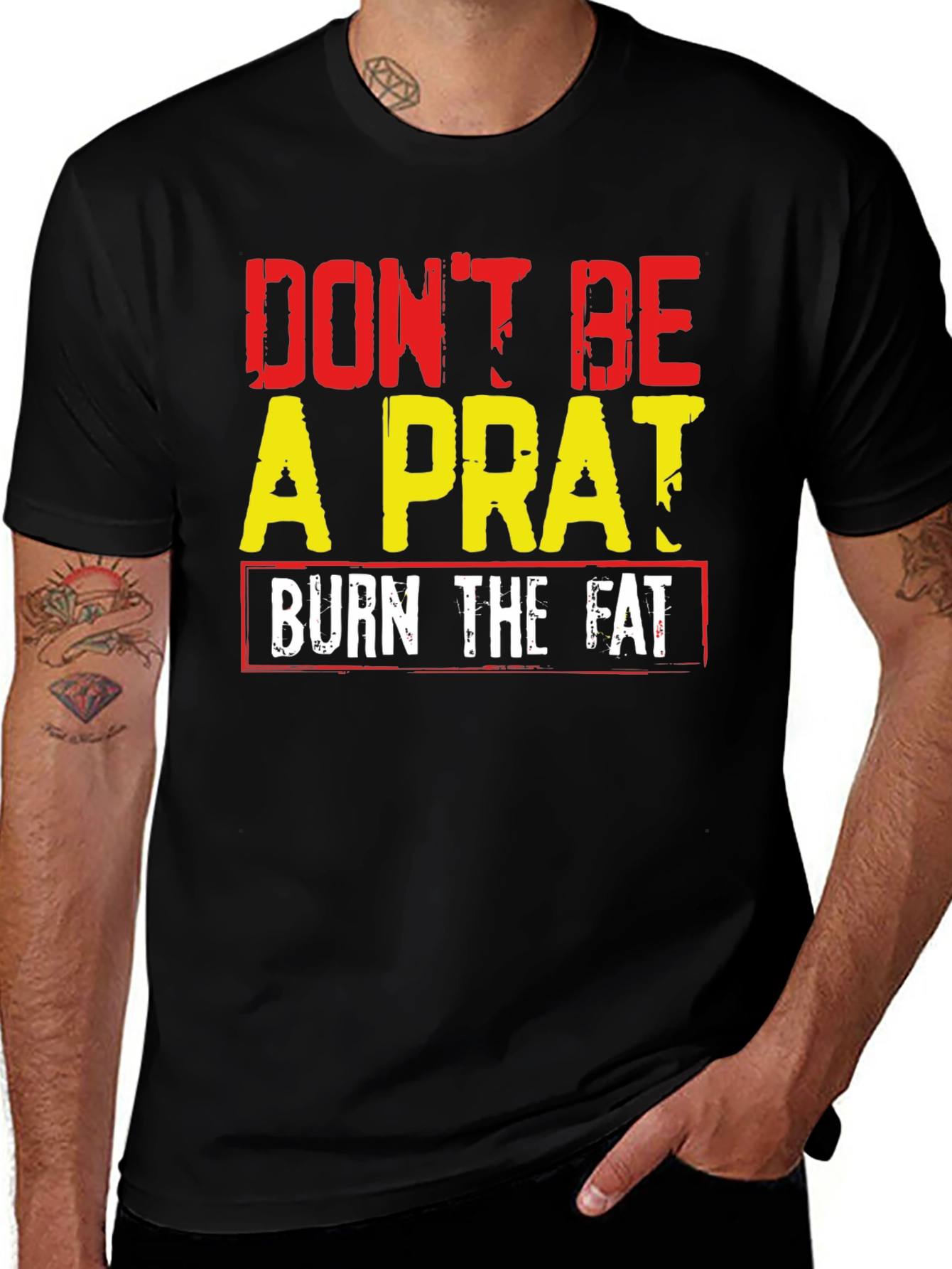 Dont Be A Prat Burn The Fat Graphic Tee