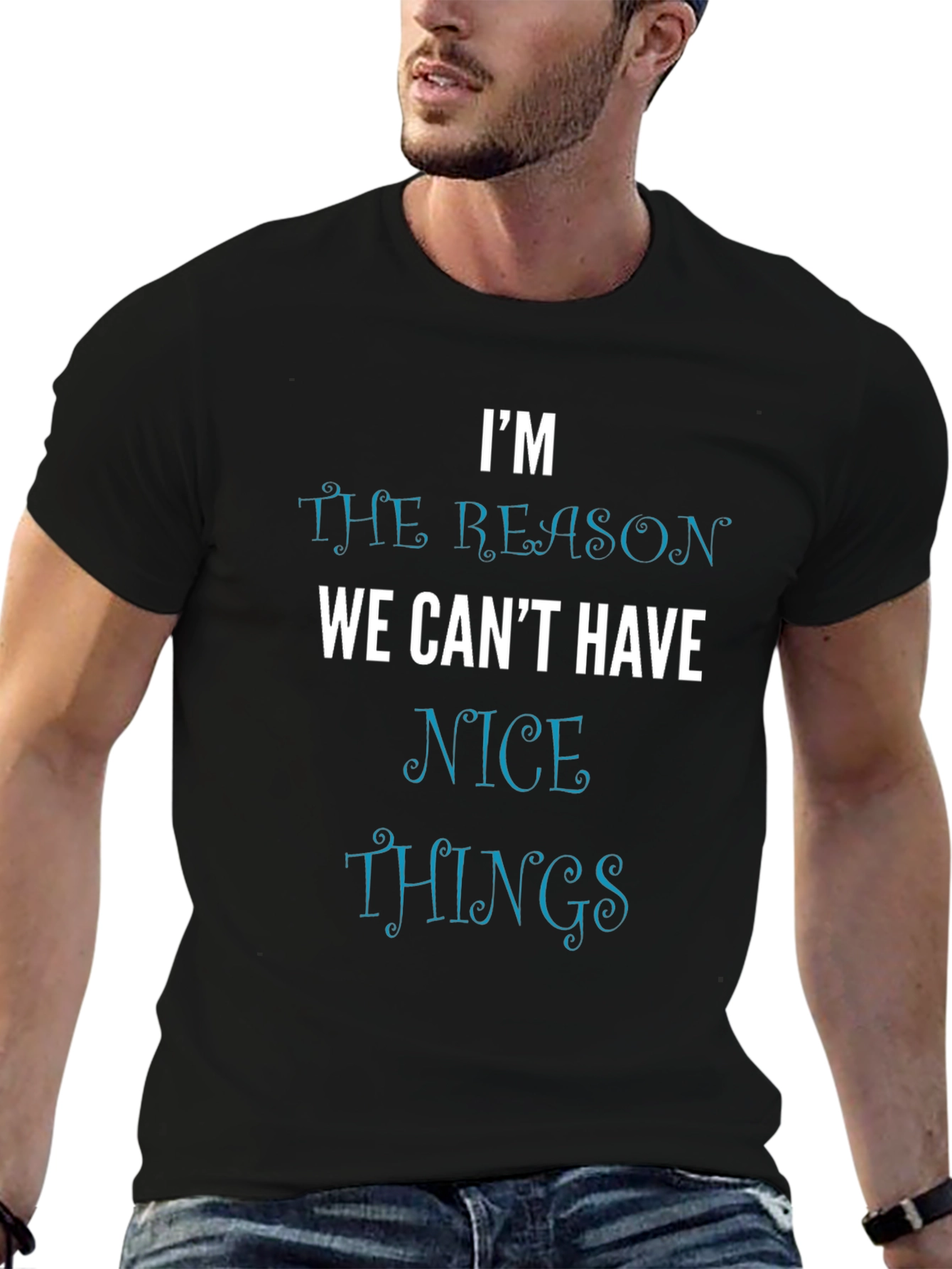 Im the Reason We Cant Have Nice Things T-Shirt