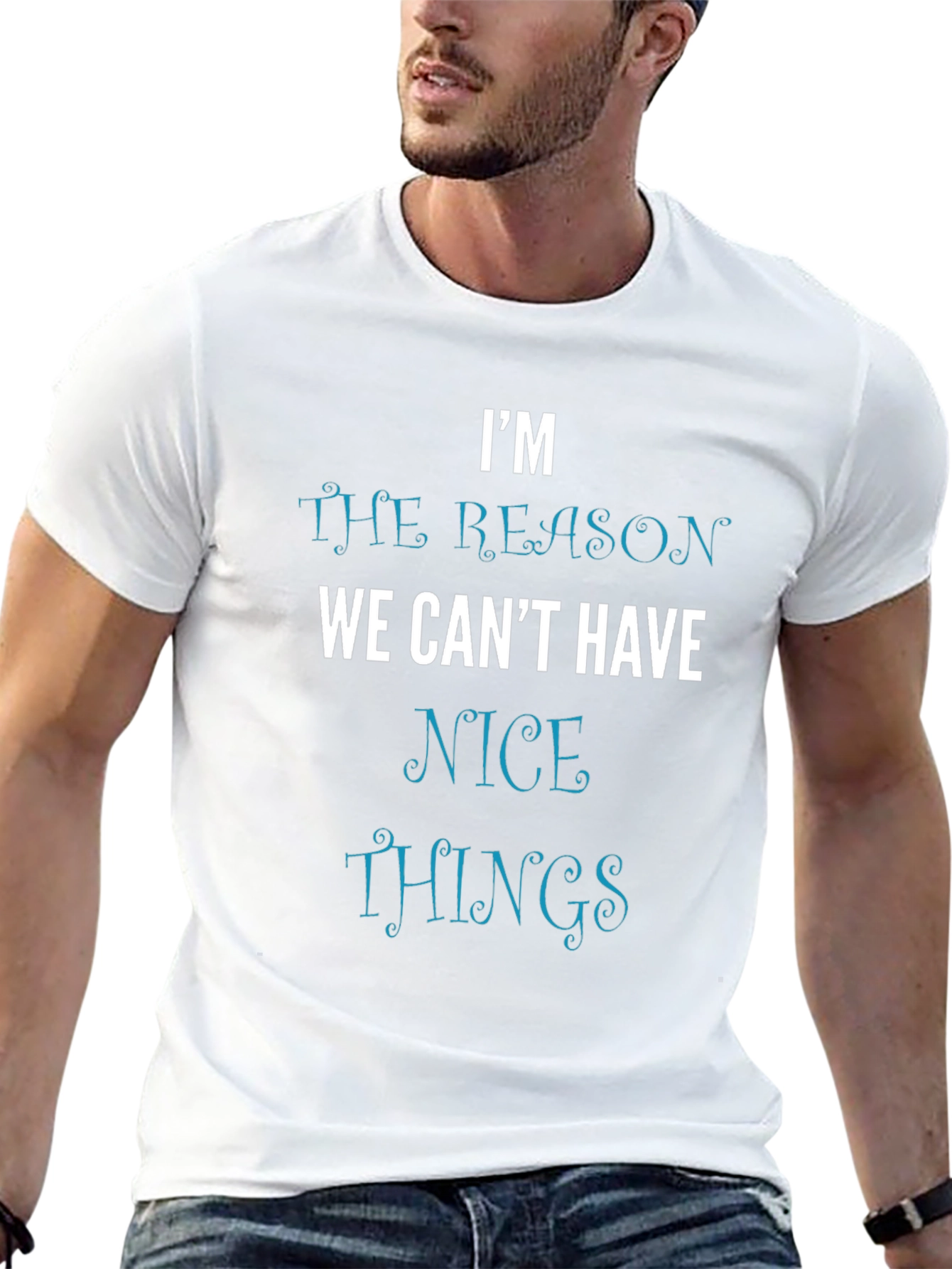 Im the Reason We Cant Have Nice Things T-Shirt