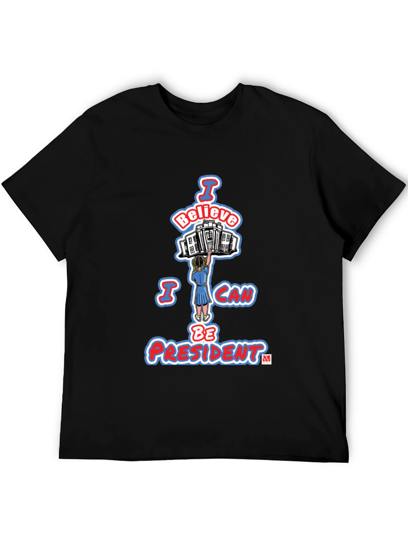 I Believe I Can Be President Graphic T-Shirt