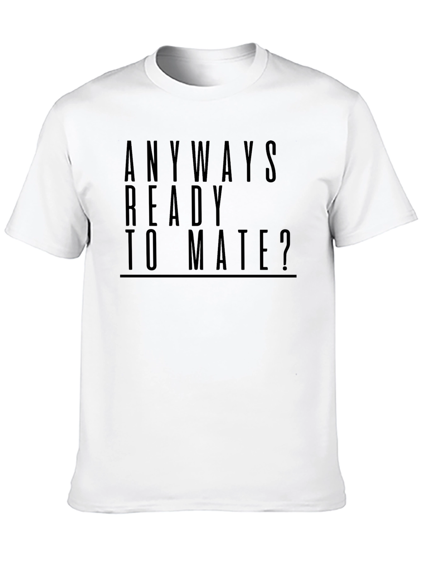 Funny Anyways Ready To Mate? Black T-Shirt