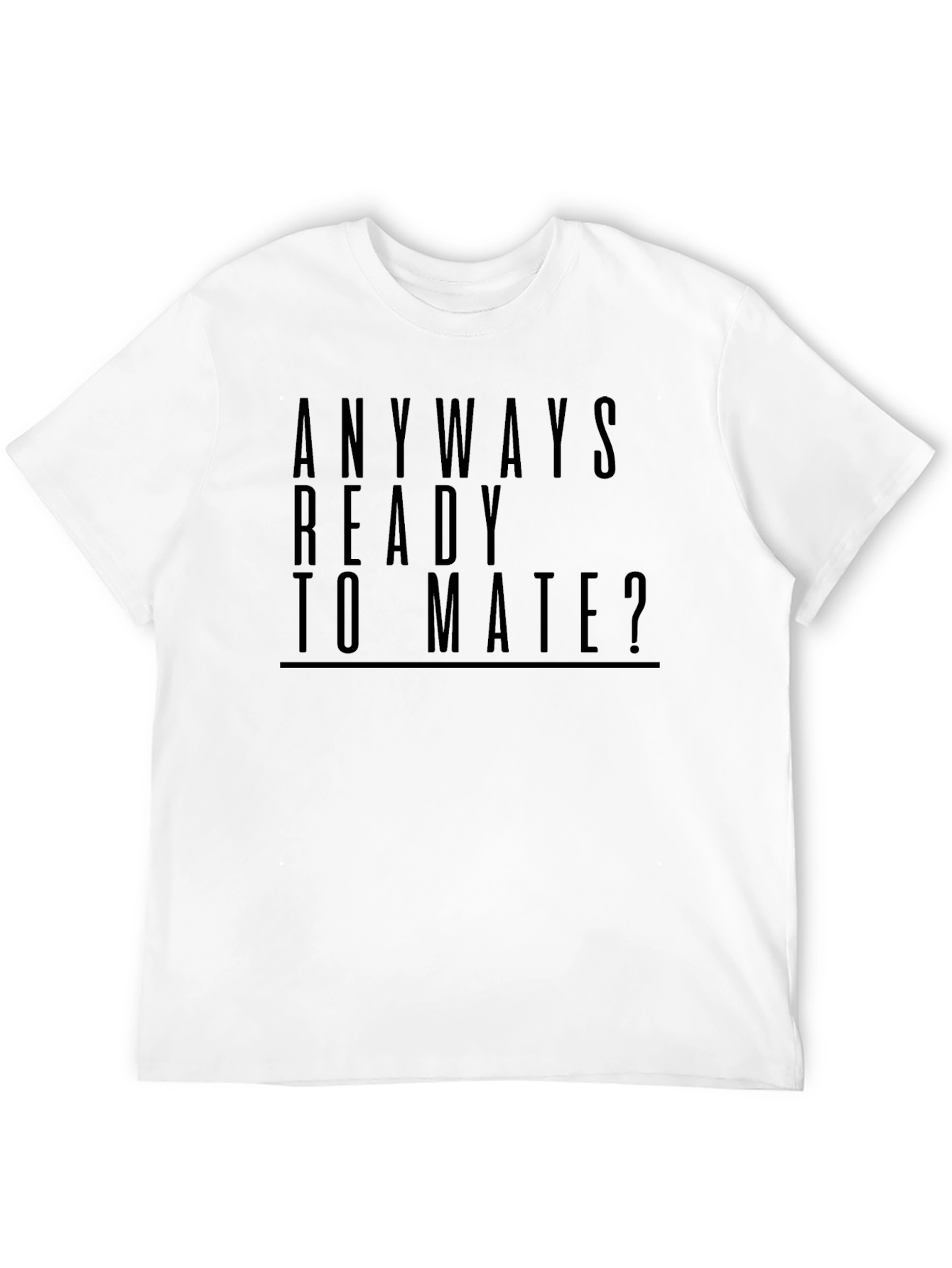 Funny Anyways Ready To Mate? Black T-Shirt