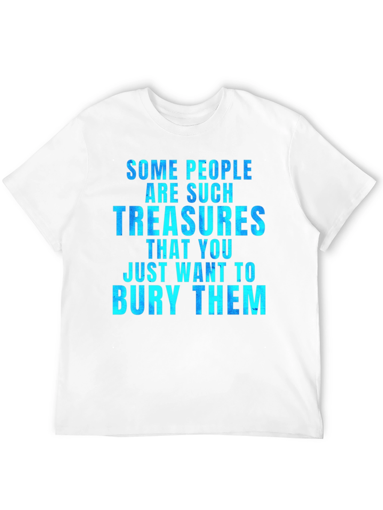 Funny Some People Are Such Treasures Graphic Tee