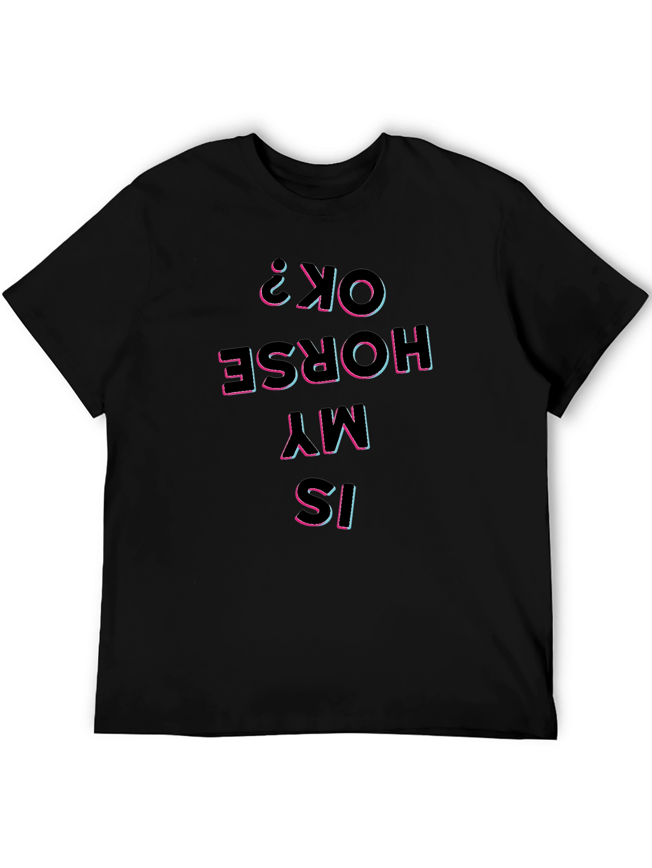 Is My Horse Ok? Graphic Print T-Shirt
