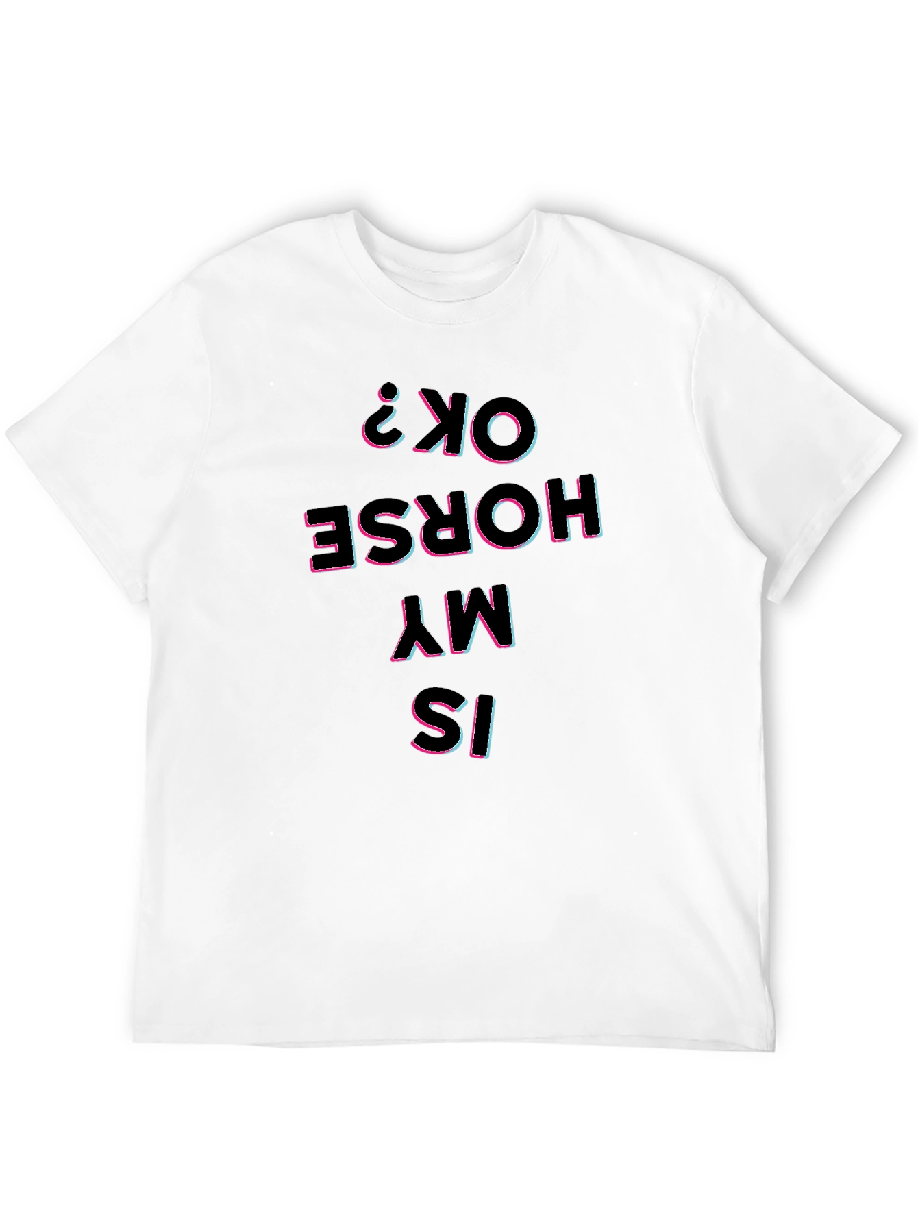 Is My Horse Ok? Graphic Print T-Shirt