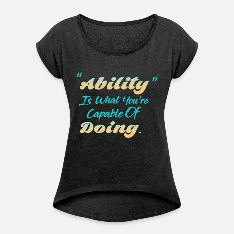 Ability Is What You're Capable Of Doing.